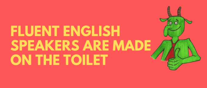fluent english speakers are made on the toilet
