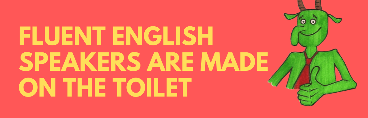 fluent english speakers are made on the toilet